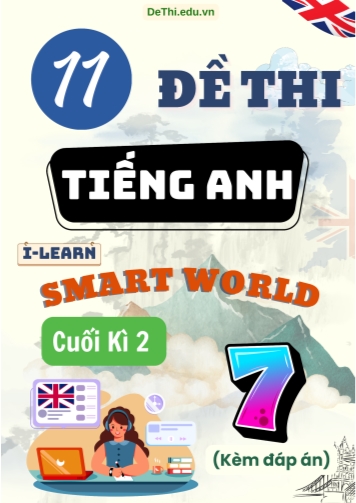 Tuyển tập 11 Đề thi Tiếng Anh Lớp 7 Smart World cuối Kì 2 (Kèm đáp án)